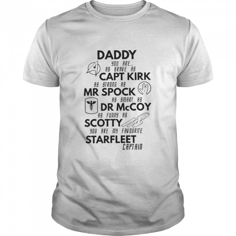 Daddy You Are As Brave As Captain Kirk Mr Spock Dr Mccoy Scotty Starfleet Captain Vintage shirt