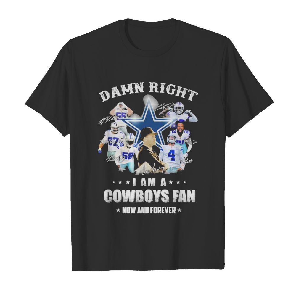 Damn Right I Am A Cowboys Fan Now And Forever Football Signuature shirt