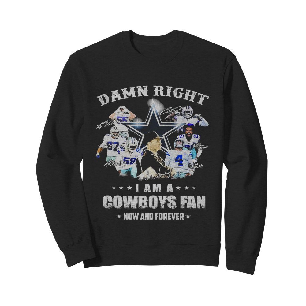 Damn Right I Am Cowboys Fan Now And Forever Signatures  Unisex Sweatshirt