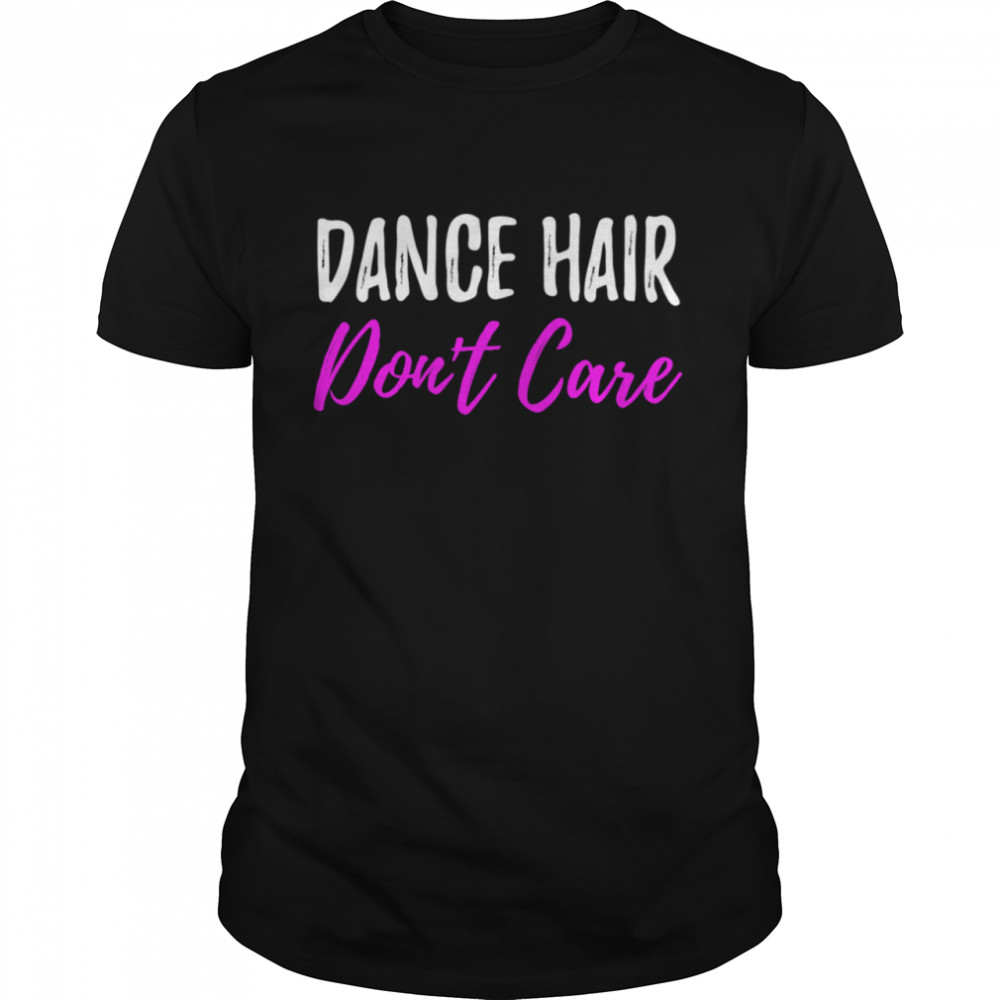 Dance Hair Dont Care for Dancer  Classic Men's T-shirt