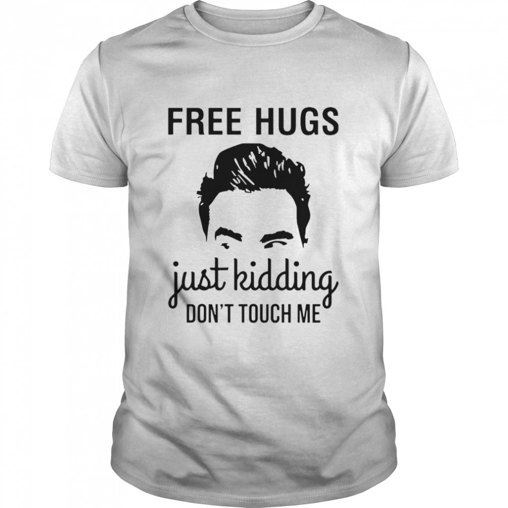 David Rose Free hugs just kidding dont touch me shirt