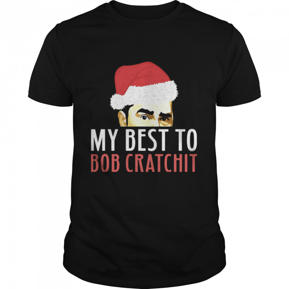 David Rose Santa My Best To Bob Cratchit Christmas shirt