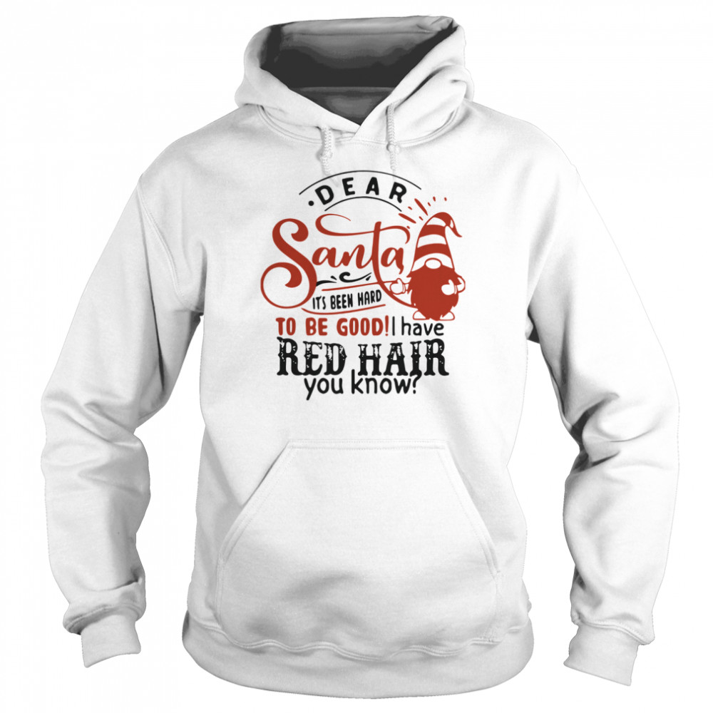 Dear Santa It's Been Hard To Be Good I Have Red Hair You Know  Unisex Hoodie