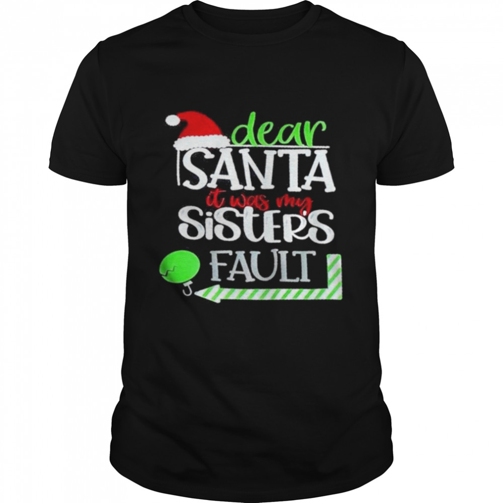 Dear santa it was my sisters fault merry christmas  Classic Men's T-shirt