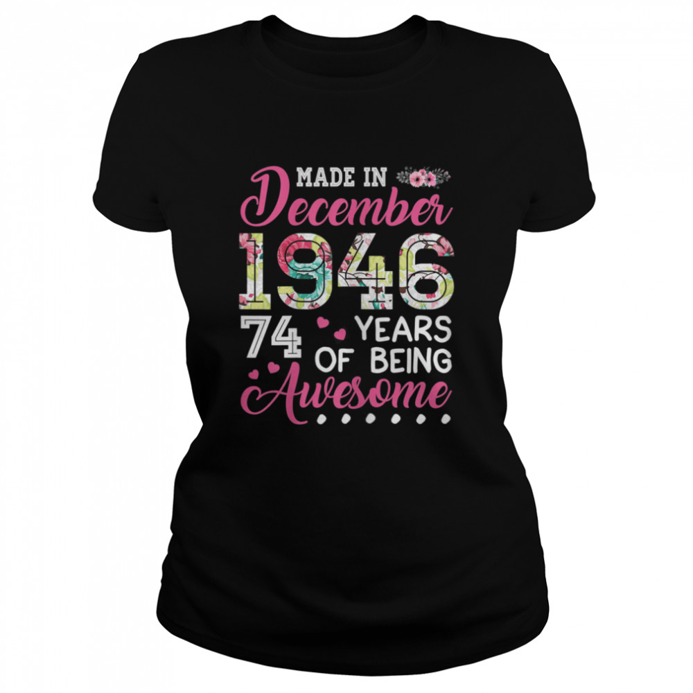 December 1946 74 Years Of Being Awesome December Girl  Classic Women's T-shirt