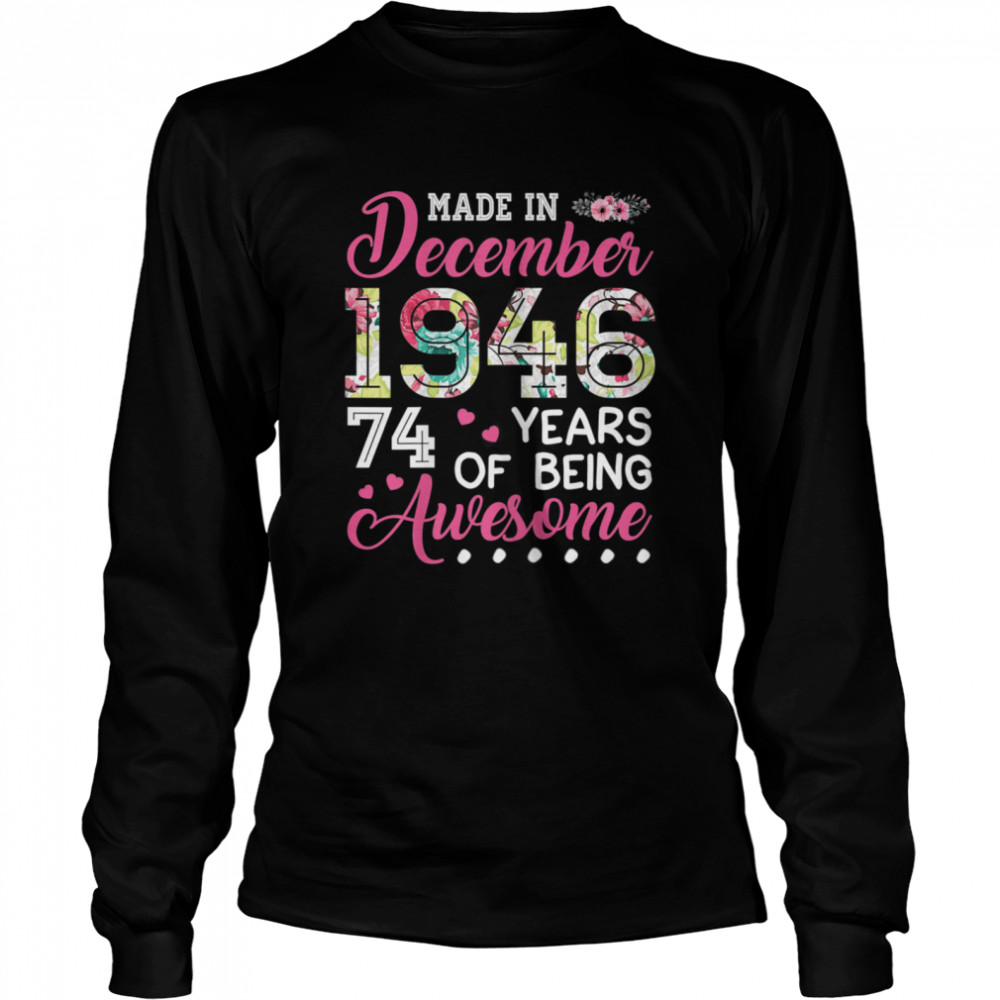 December 1946 74 Years Of Being Awesome December Girl  Long Sleeved T-shirt