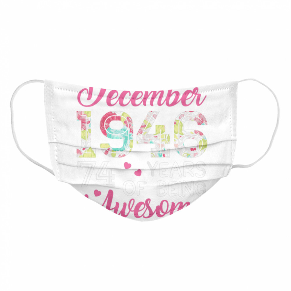 December 1946 74 Years Of Being Awesome December Girl  Cloth Face Mask