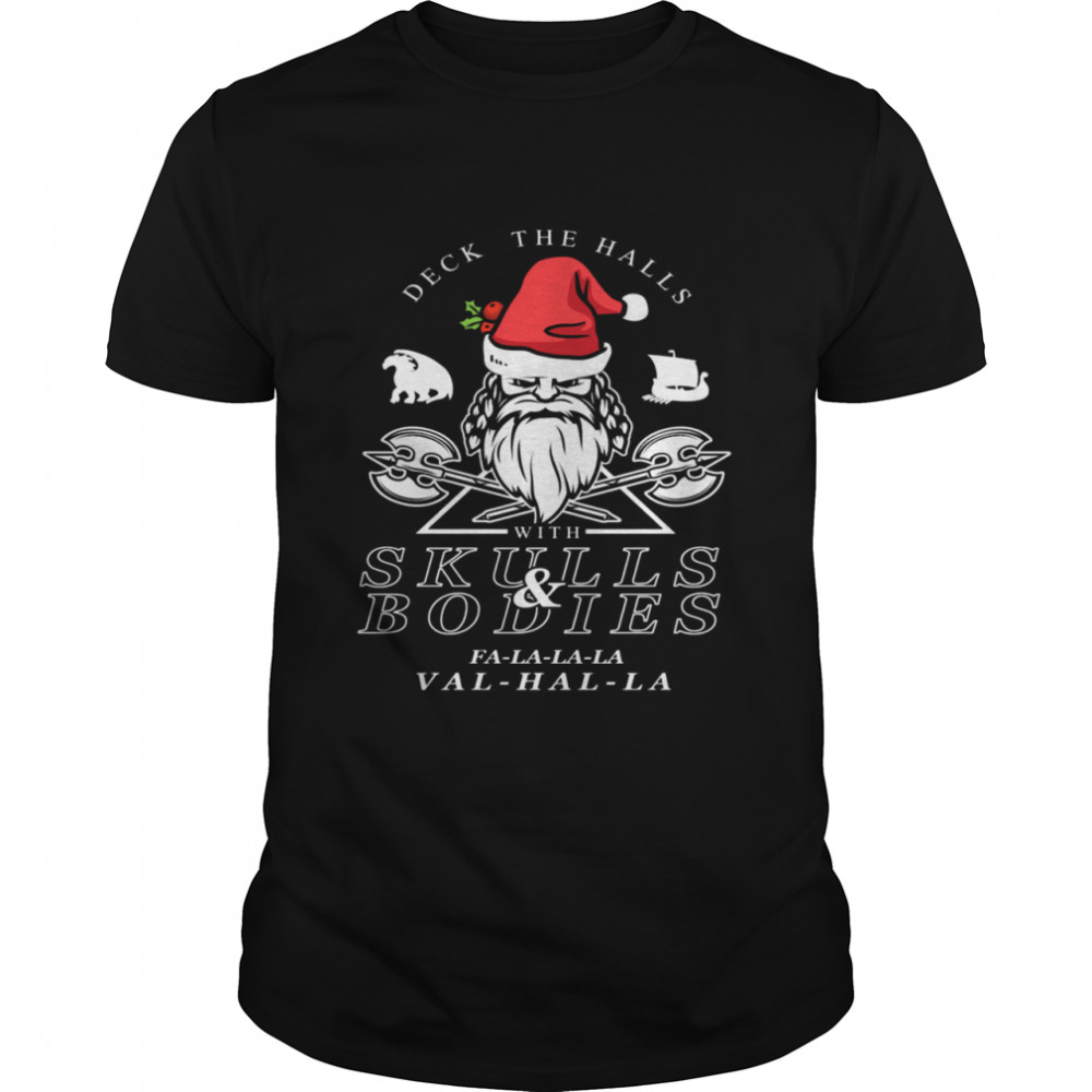 Deck The Halls With Skulls And Bodies Falalala Valhalla Funny Vikings Christmas Gift shirt