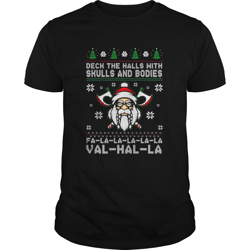 Deck the halls with skulls and bodies fa la la la val hal la Ugly Christmas shirt