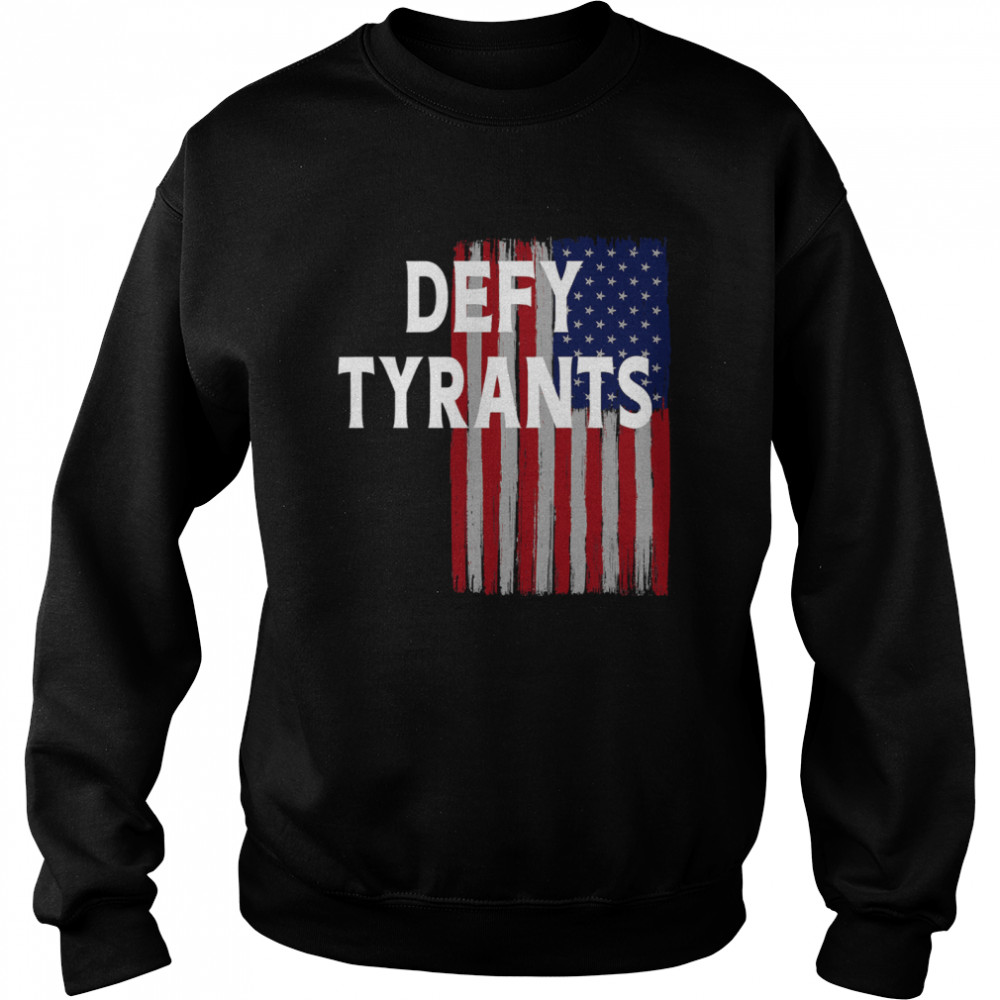 Defy Tyrants American Flag For Freedom And Liberty  Unisex Sweatshirt