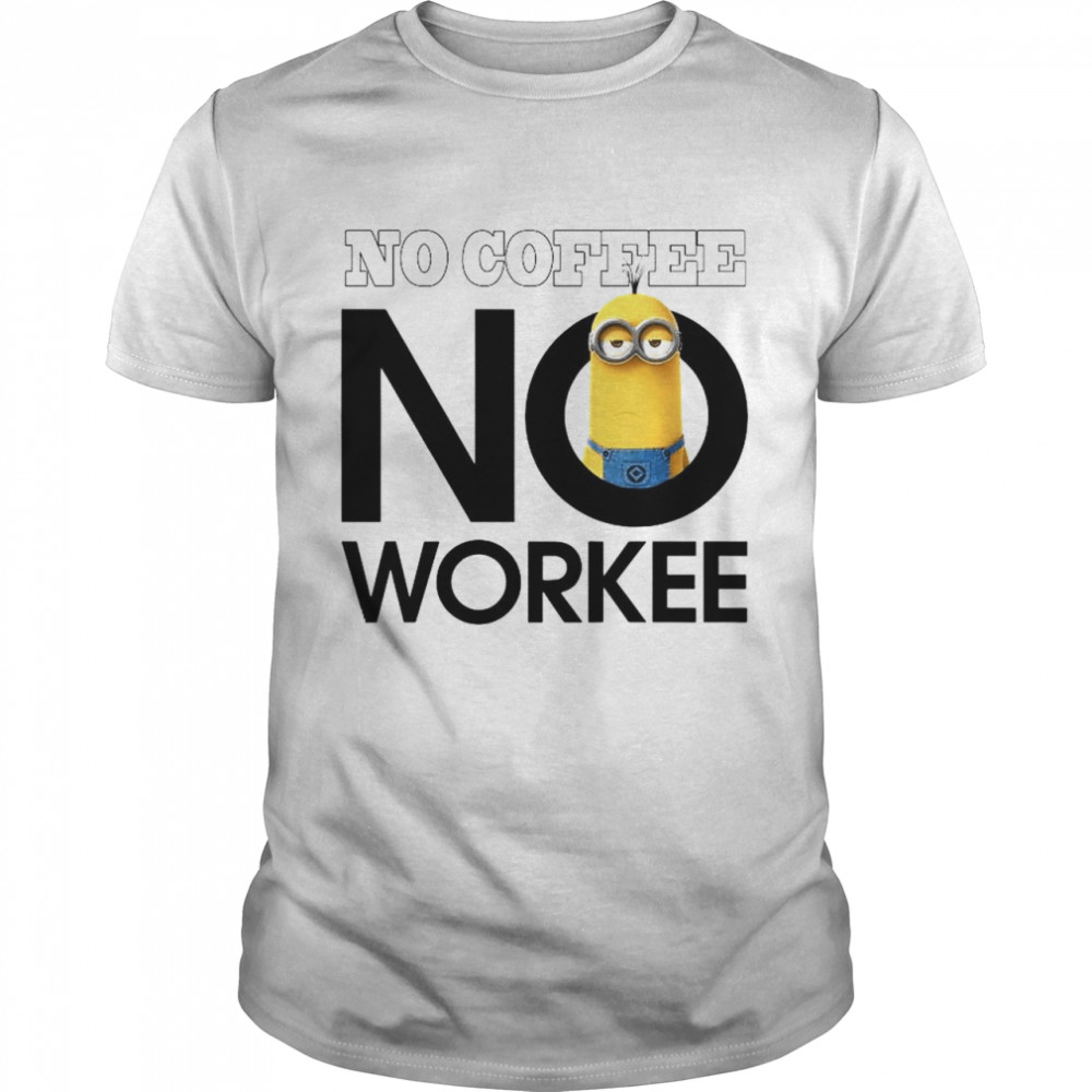 Despicable Me Minions No Coffee No Workee shirt