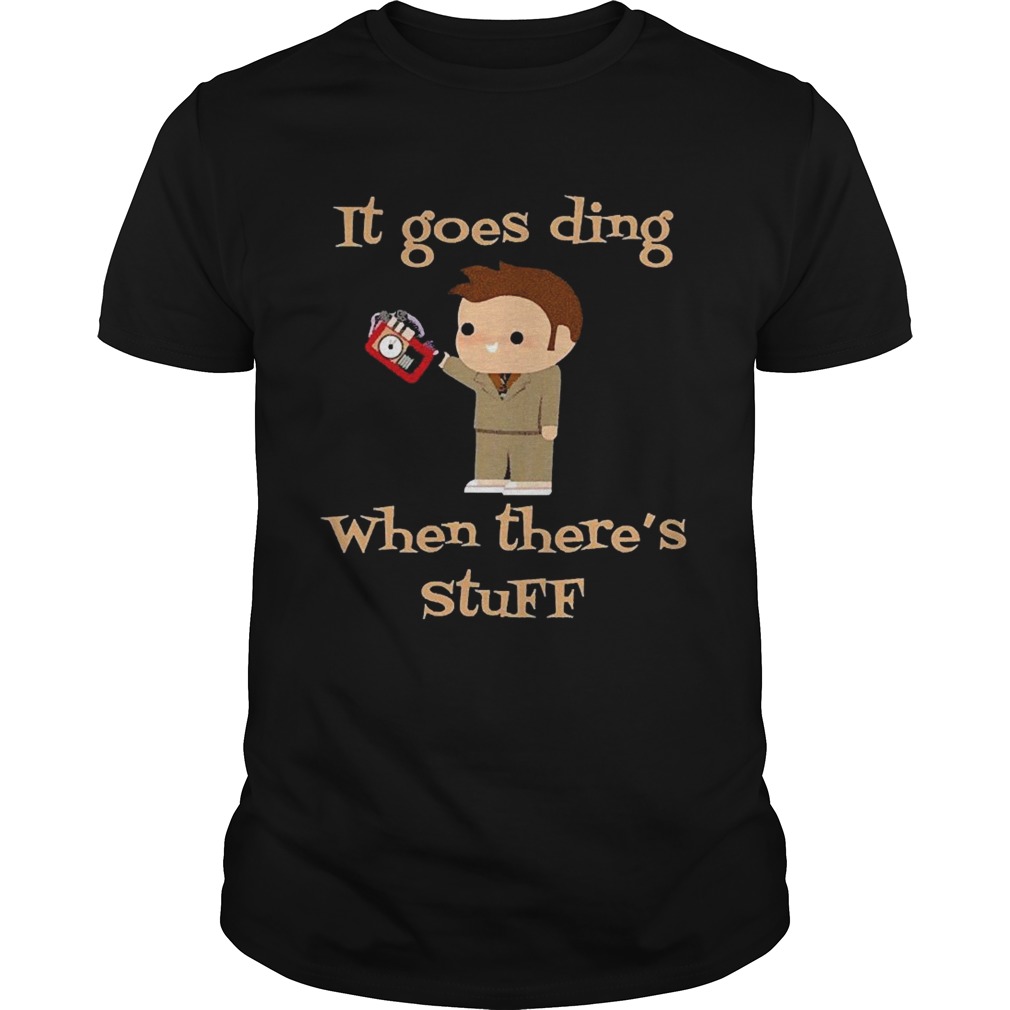 Doctor Who It Goes Ding When Theres Stuff shirt