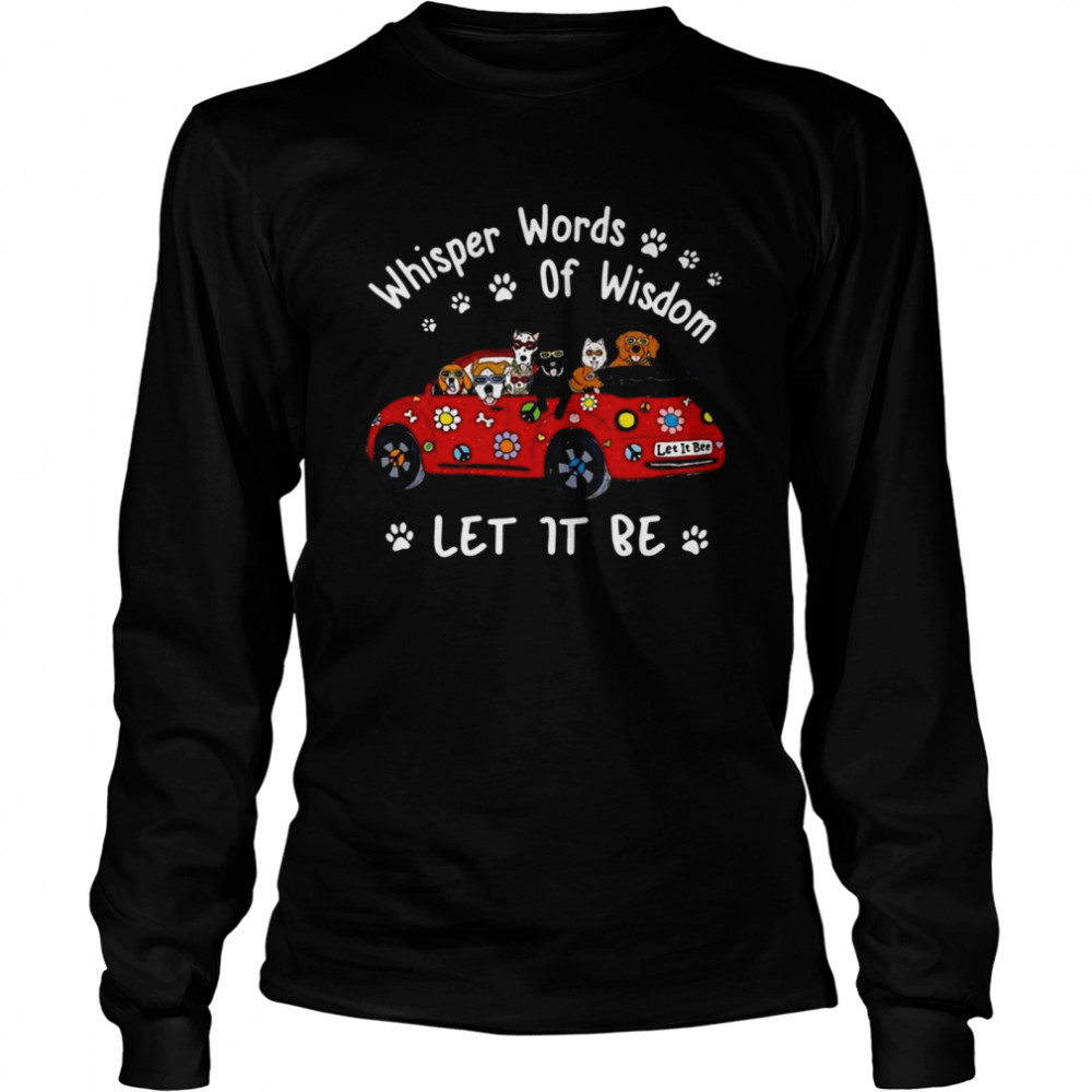 Dogs Whisper words of wisdom let it be Christmas  Long Sleeved T-shirt