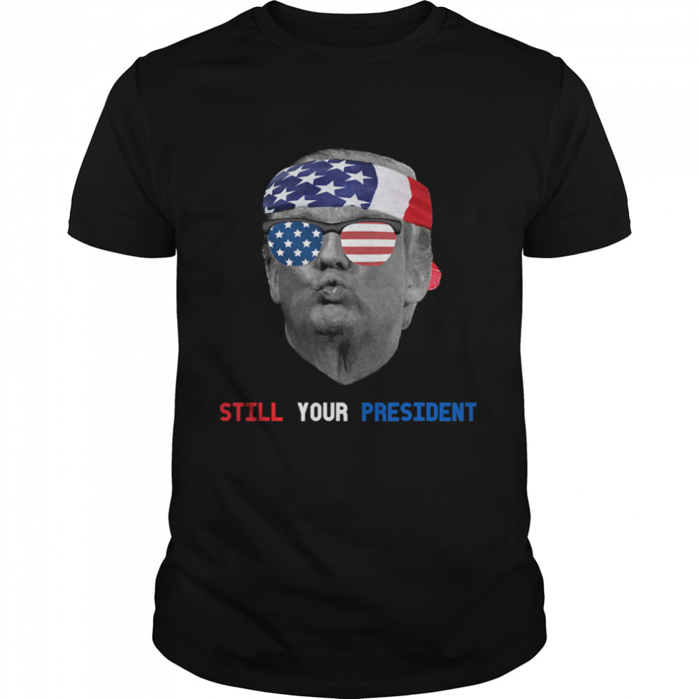 Donald Trump Is Still My President Pucker Face Sun Glasses Ribbon American Flag shirt