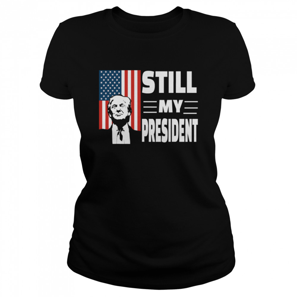 Donald Trump Is Still My President Rigged Election Fraud 2020 American Flag  Classic Women's T-shirt