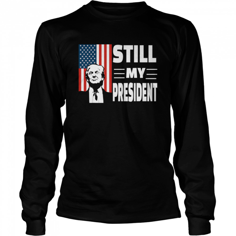 Donald Trump Is Still My President Rigged Election Fraud 2020 American Flag  Long Sleeved T-shirt