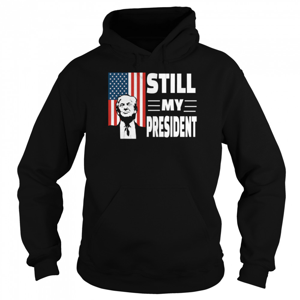 Donald Trump Is Still My President Rigged Election Fraud 2020 American Flag  Unisex Hoodie