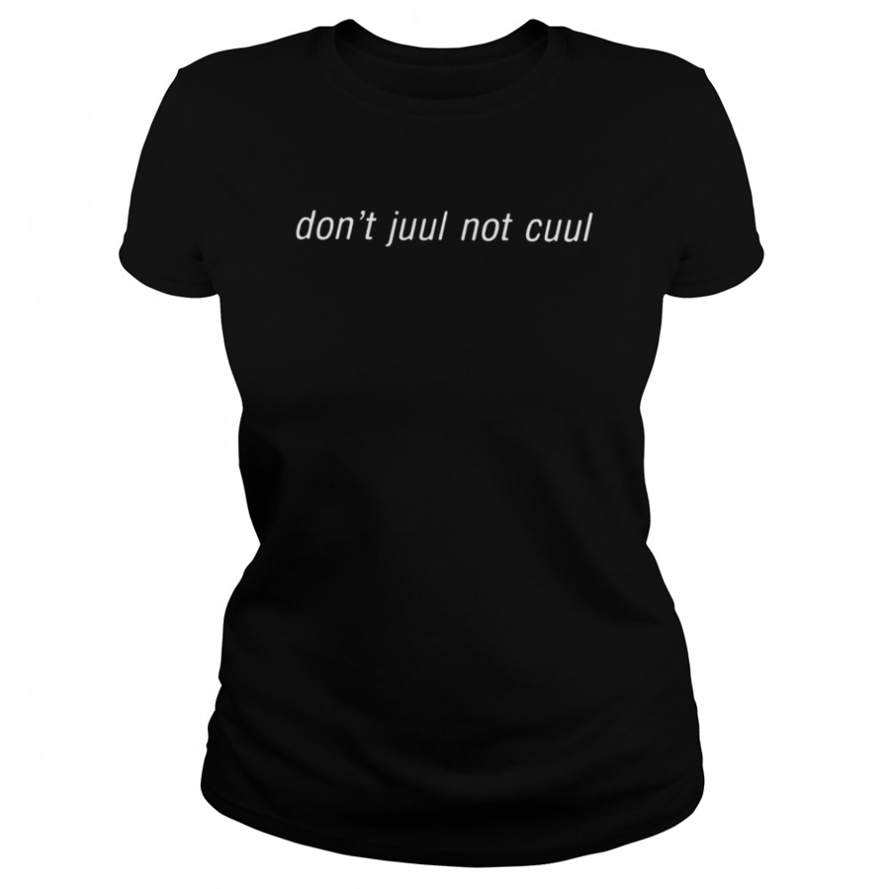 Dont Juul Not Cuul  Classic Women's T-shirt