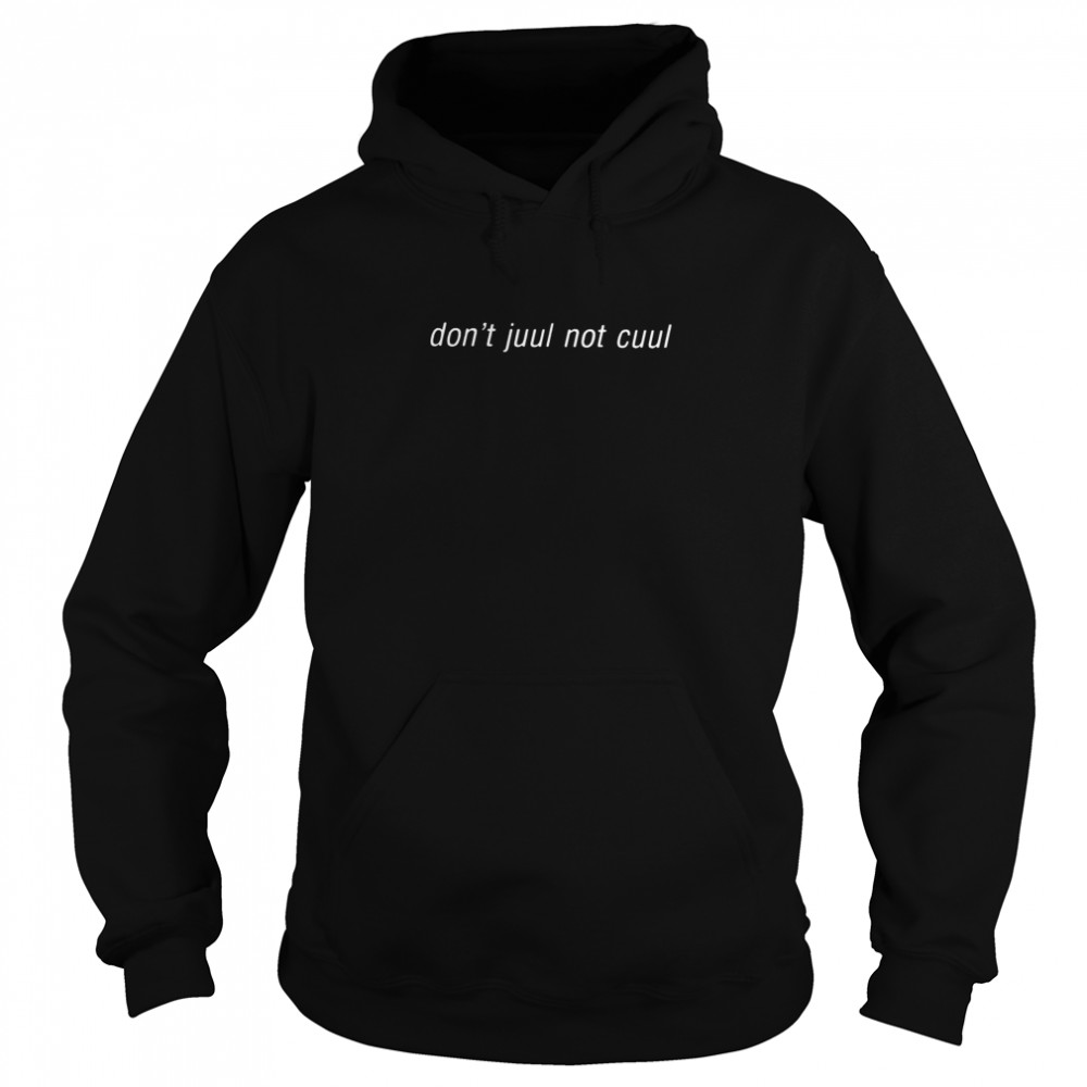 Dont Juul Not Cuul  Unisex Hoodie