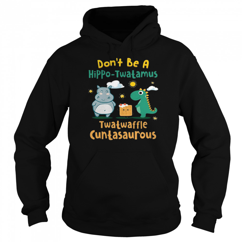 Dont be a hippo twatamus twatwaffle cuntasaurus  Unisex Hoodie