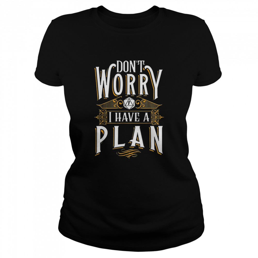 Dont worry I have a plan rpg gaming dragon lover 2021  Classic Women's T-shirt