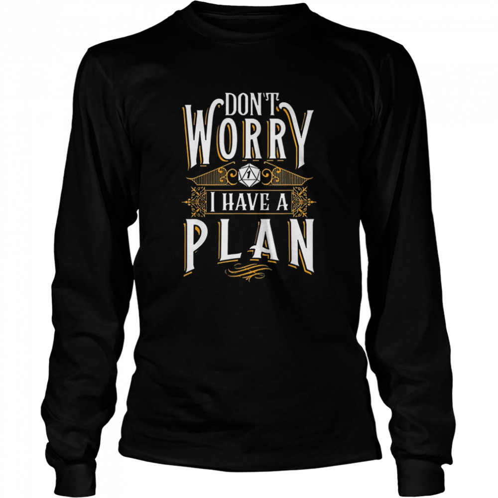 Dont worry I have a plan rpg gaming dragon lover 2021  Long Sleeved T-shirt