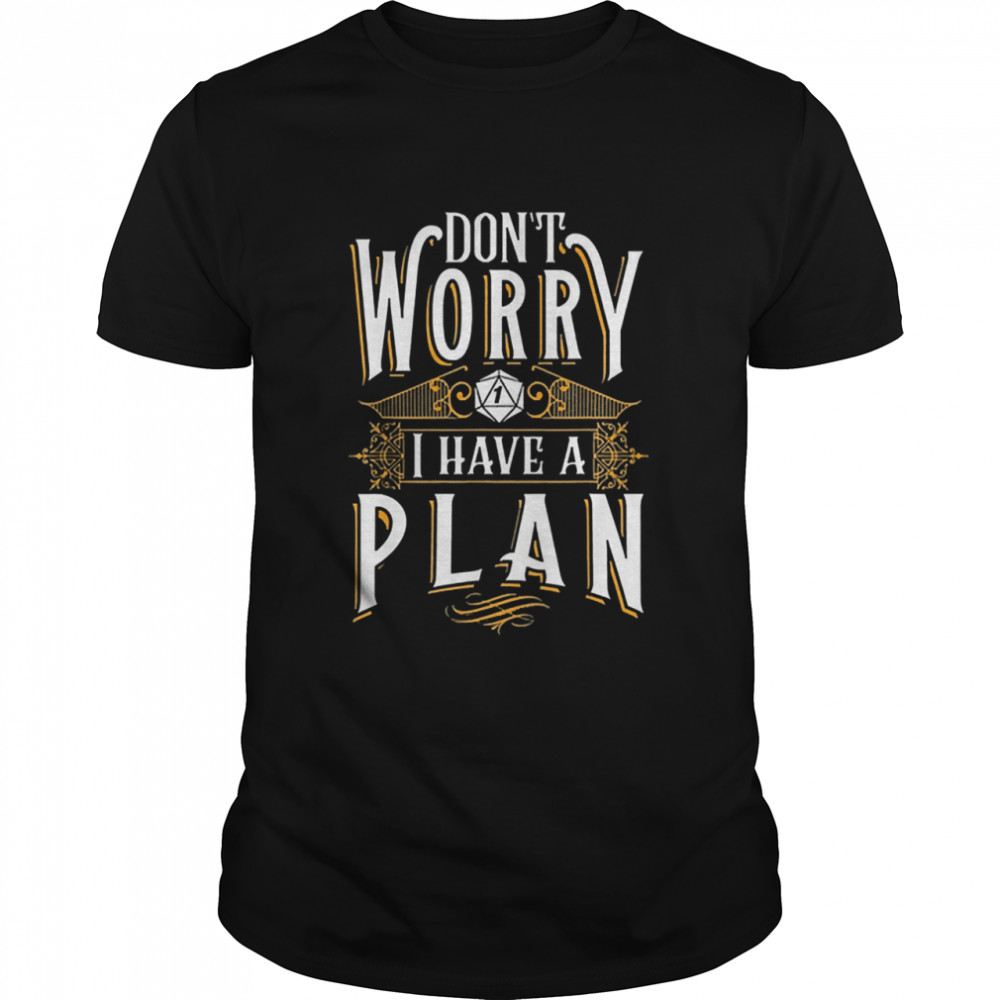 Dont worry I have a plan rpg gaming dragon lover 2021 shirt