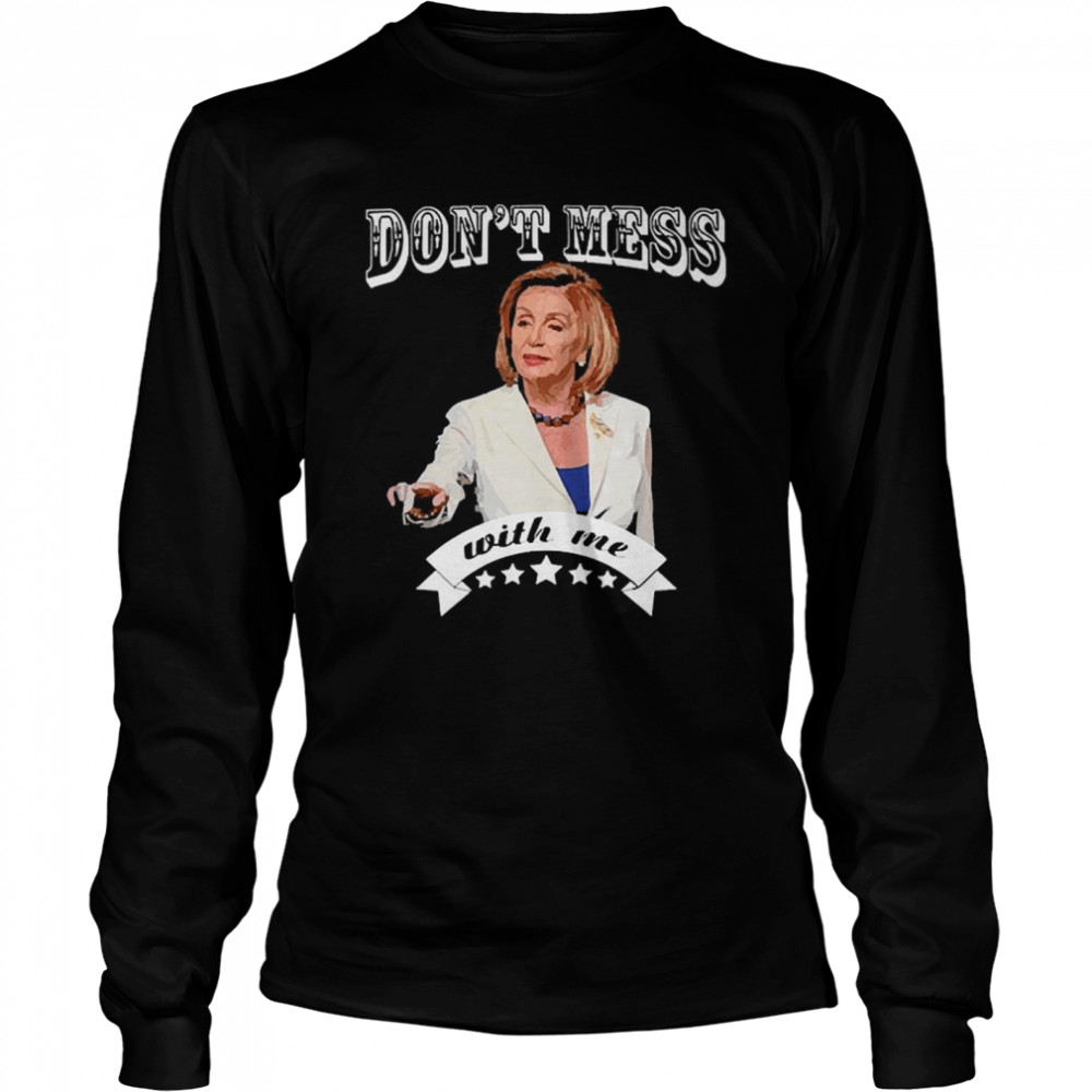 Don’t Mess With Nancy  Long Sleeved T-shirt