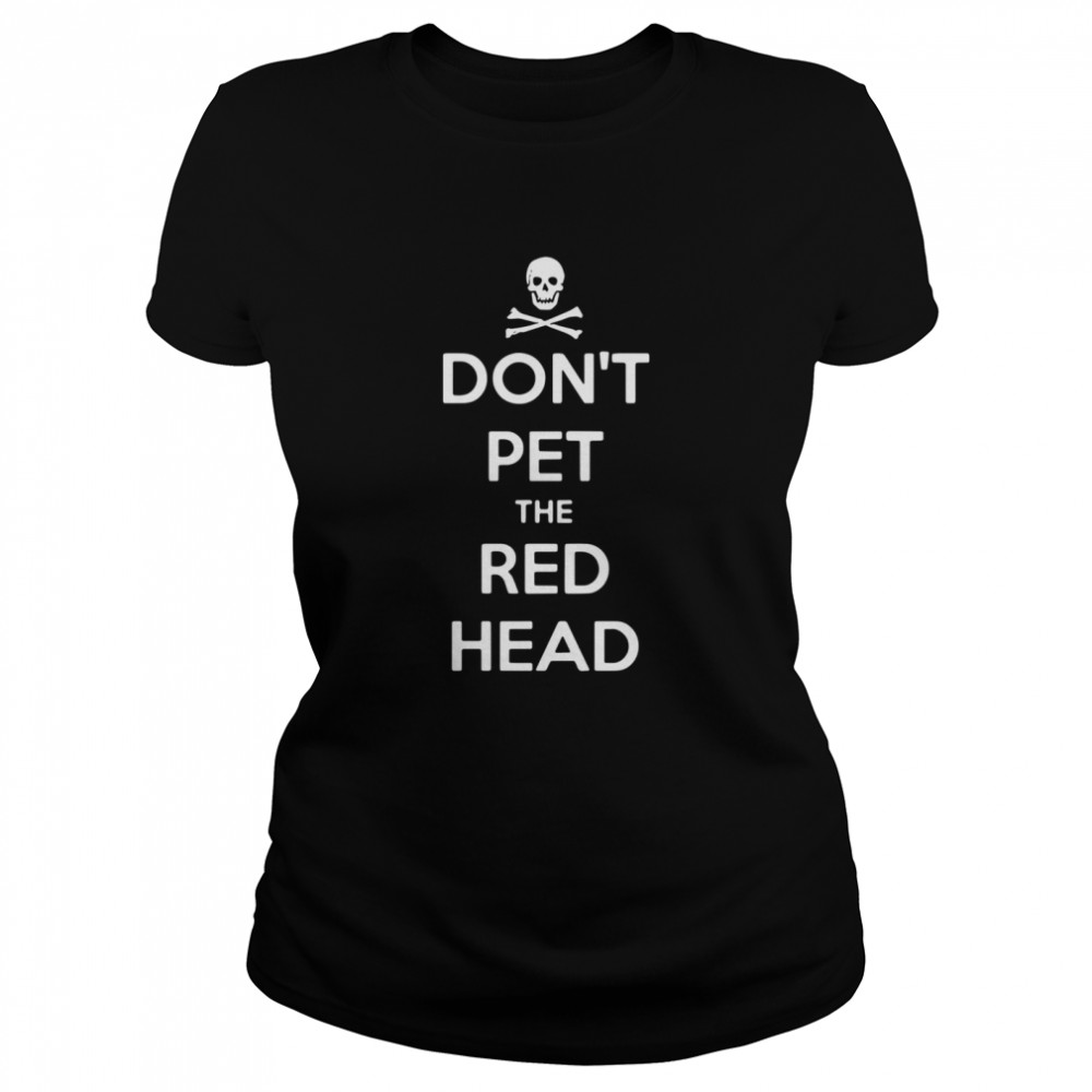 Don’t Pet The Red Head  Classic Women's T-shirt