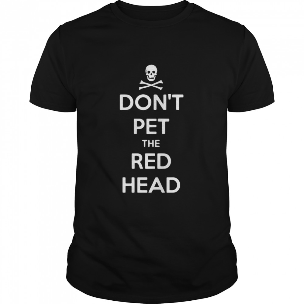 Don’t Pet The Red Head  Classic Men's T-shirt