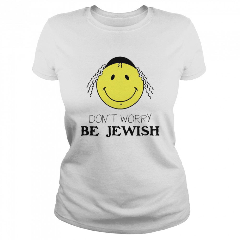 Don’t Worry Be Jewish Funny Humor Jew  Classic Women's T-shirt