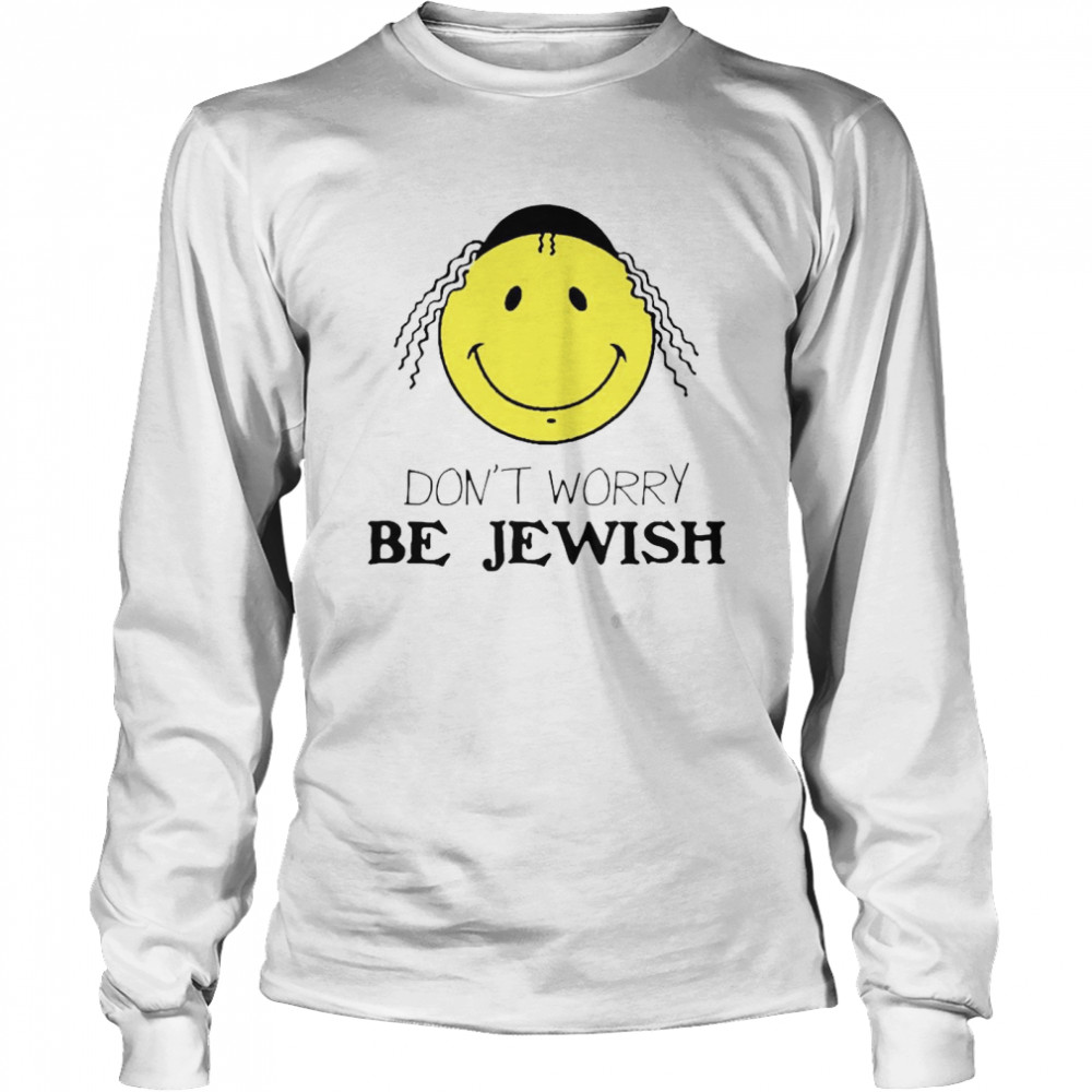 Don’t Worry Be Jewish Funny Humor Jew  Long Sleeved T-shirt