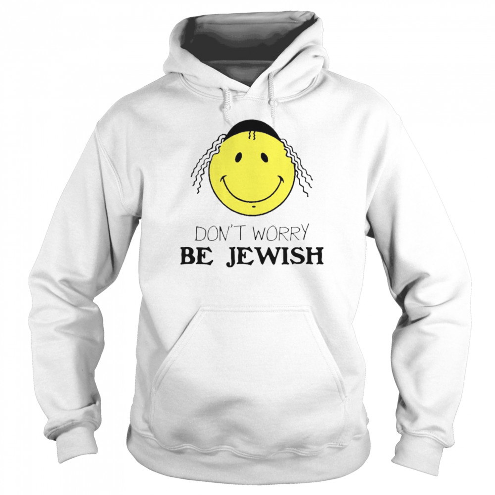 Don’t Worry Be Jewish Funny Humor Jew  Unisex Hoodie