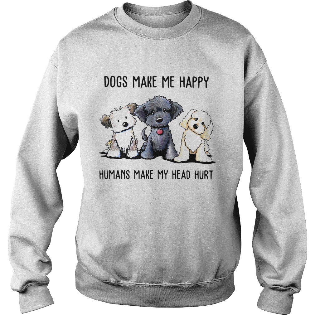 Doodle Dogs Make Me Happy Humans Make My Head Hurt  Sweatshirt