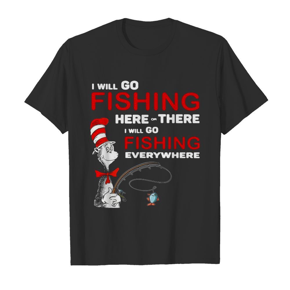 Dr Seuss I Will Go Fishing Here Or There I Will Go Fishing Everywhere  Classic Men's T-shirt