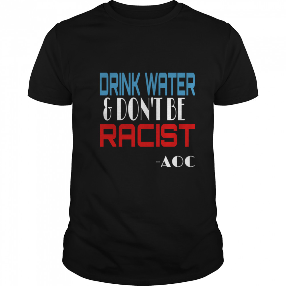 Drink Water And Don’t Be Racist Essential Election  Classic Men's T-shirt