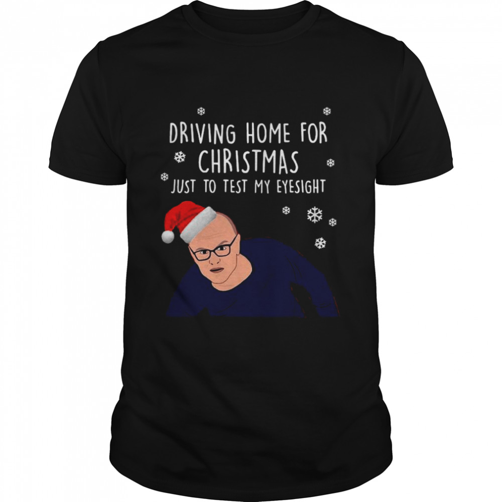 Driving Home For Christmas Just To Test My Eyesight shirt