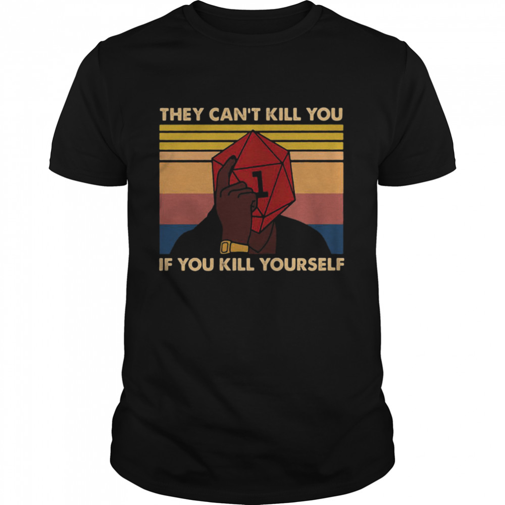 Dungeon Dragons they cant kill you if you kill yourself vintage shirt