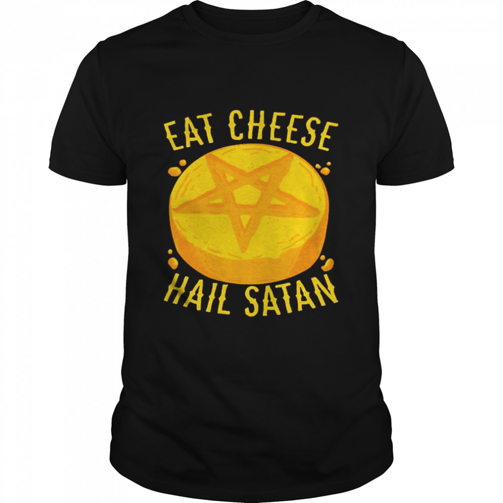 Eat Cheese Hail Satan shirt