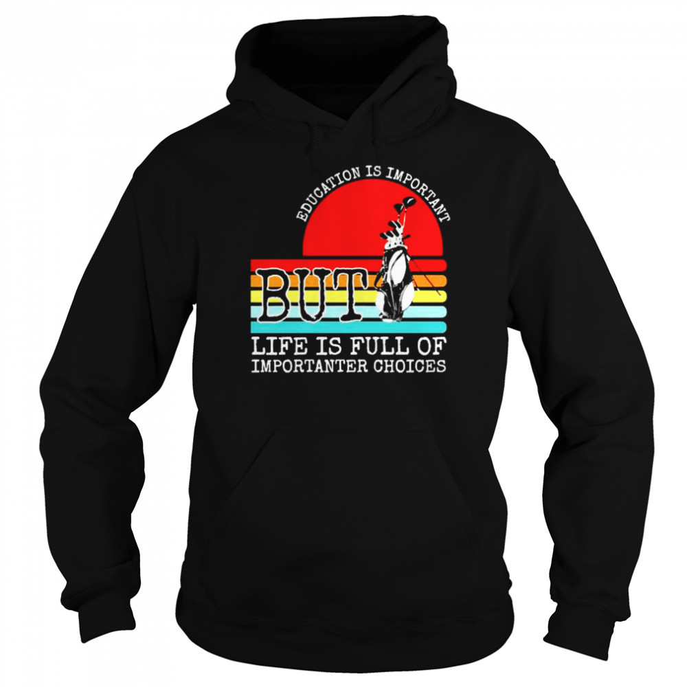 Education is important but life is full of important choices vintage  Unisex Hoodie