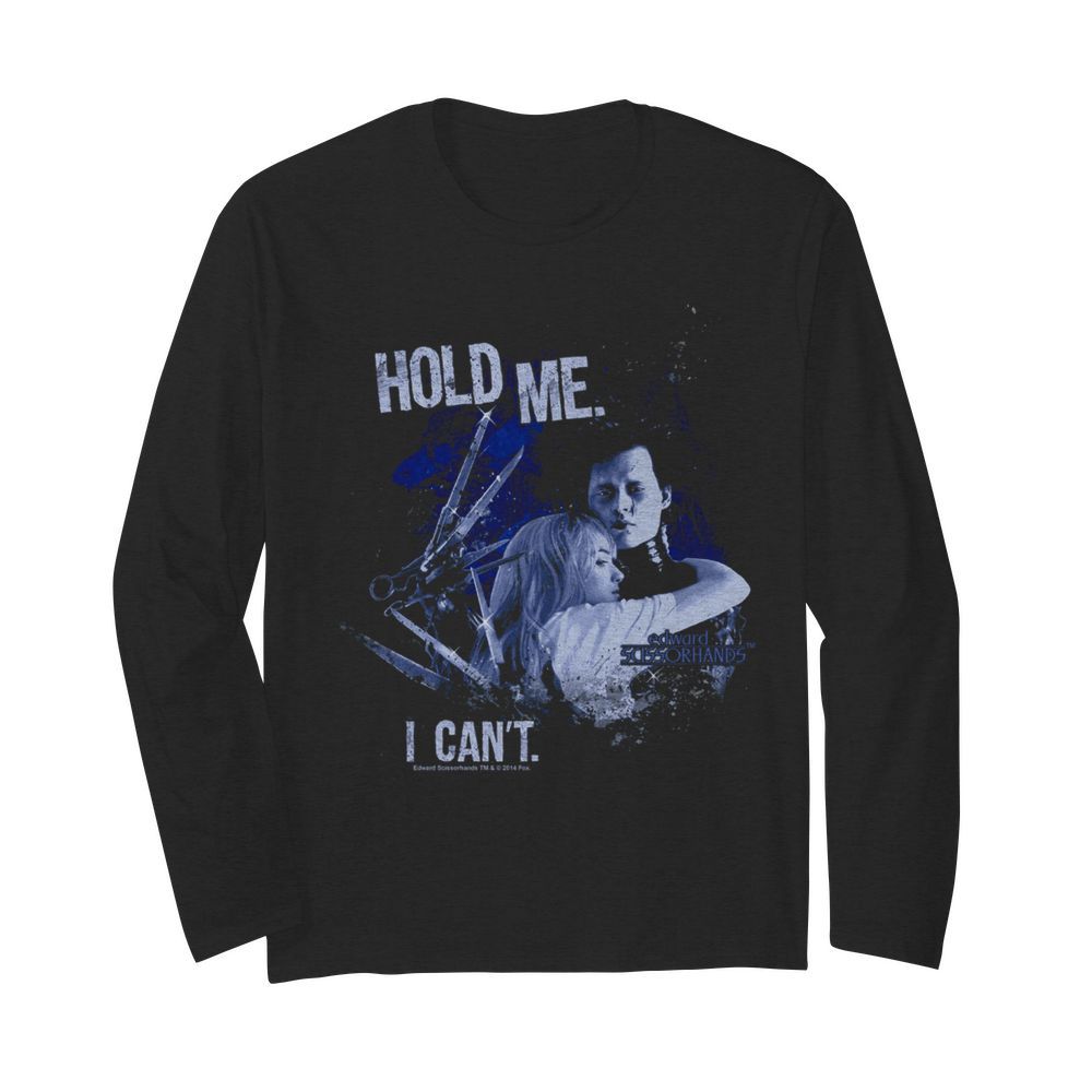 Edward Scissorhands hold me I cant  Long Sleeved T-shirt 