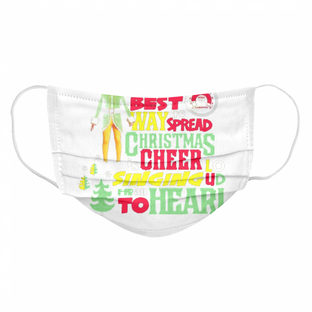 Elf The Best Way To Spread Christmas Cheer  Cloth Face Mask