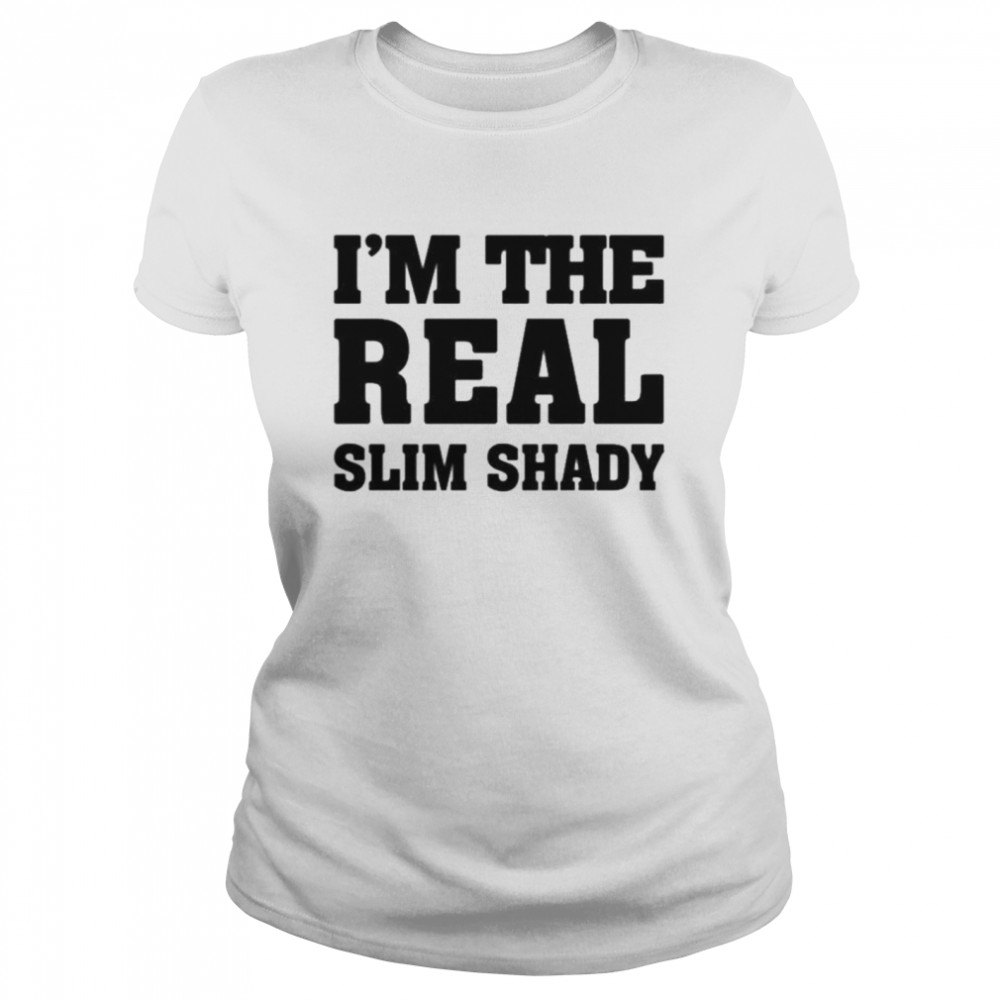 Eminem merch I’m the real slim shady  Classic Women's T-shirt