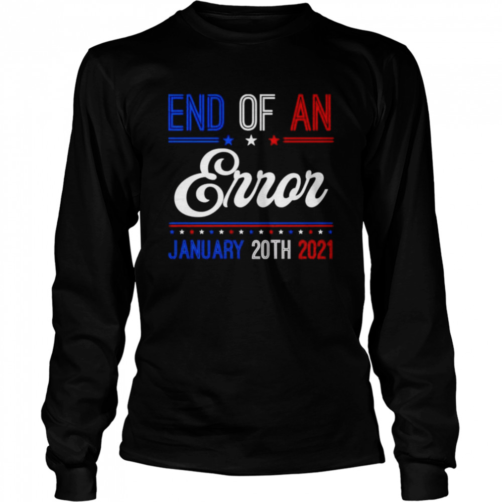 End of an error january 20th 2021  Long Sleeved T-shirt