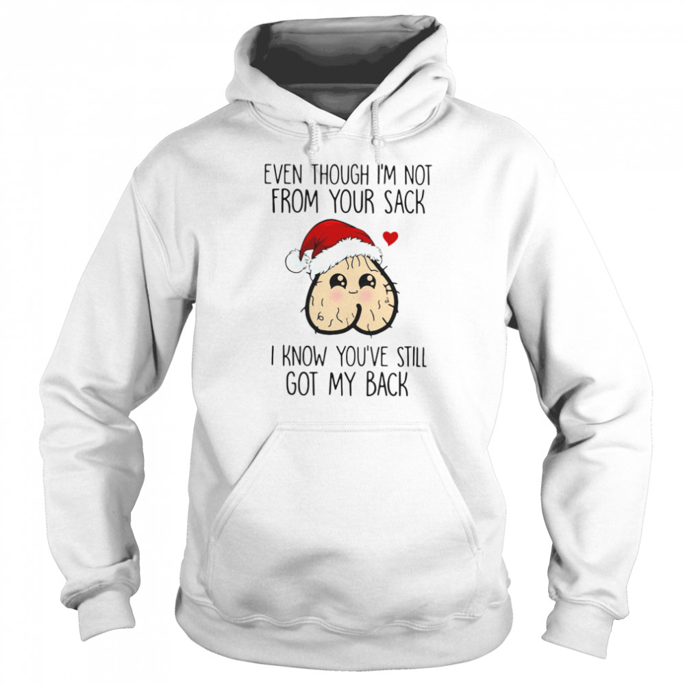 Even Though I'm Not From Your Sack I Know You've Still Got My Back Christmas  Unisex Hoodie