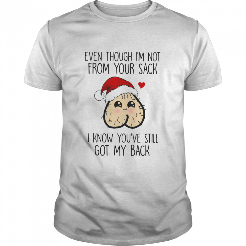 Even Though I'm Not From Your Sack I Know You've Still Got My Back Christmas  Classic Men's T-shirt