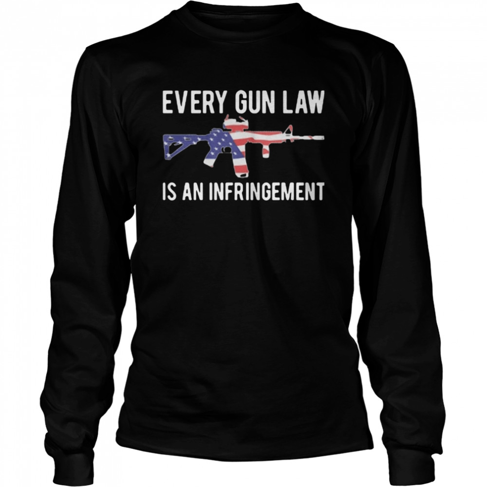 Every Gun Law Is An Infringement  Long Sleeved T-shirt