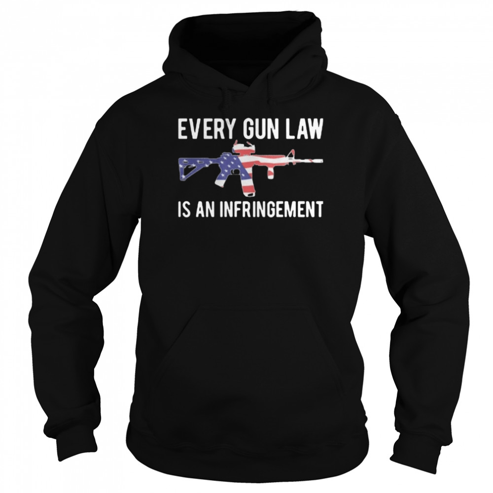 Every Gun Law Is An Infringement  Unisex Hoodie