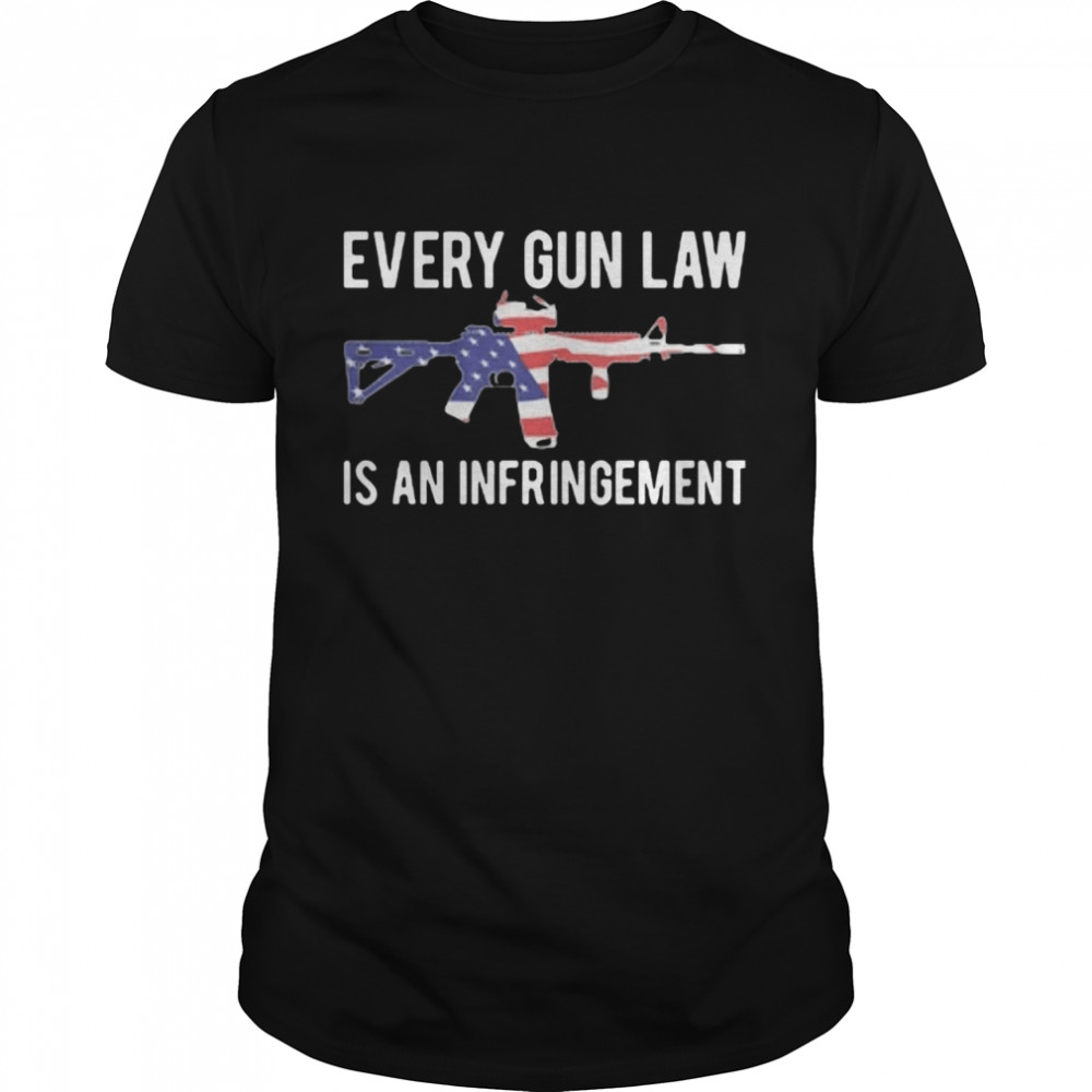 Every Gun Law Is An Infringement  Classic Men's T-shirt