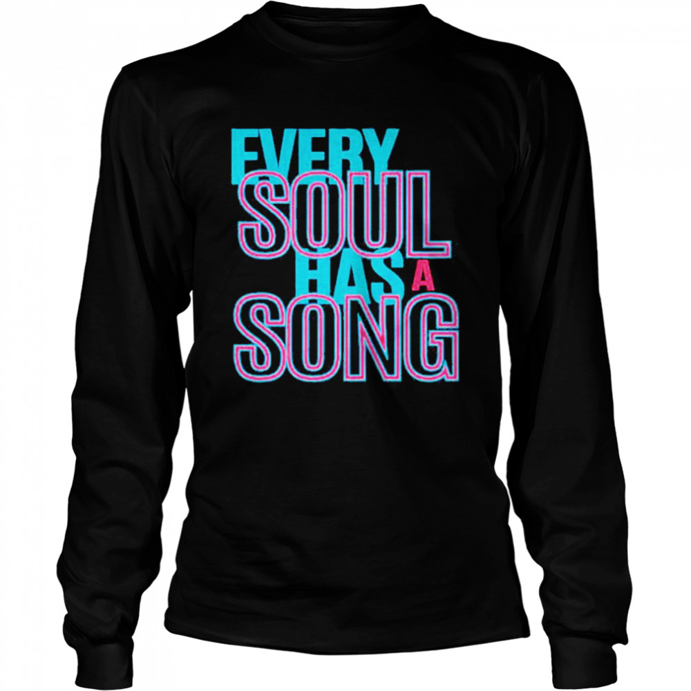 Every soul has a song  Long Sleeved T-shirt